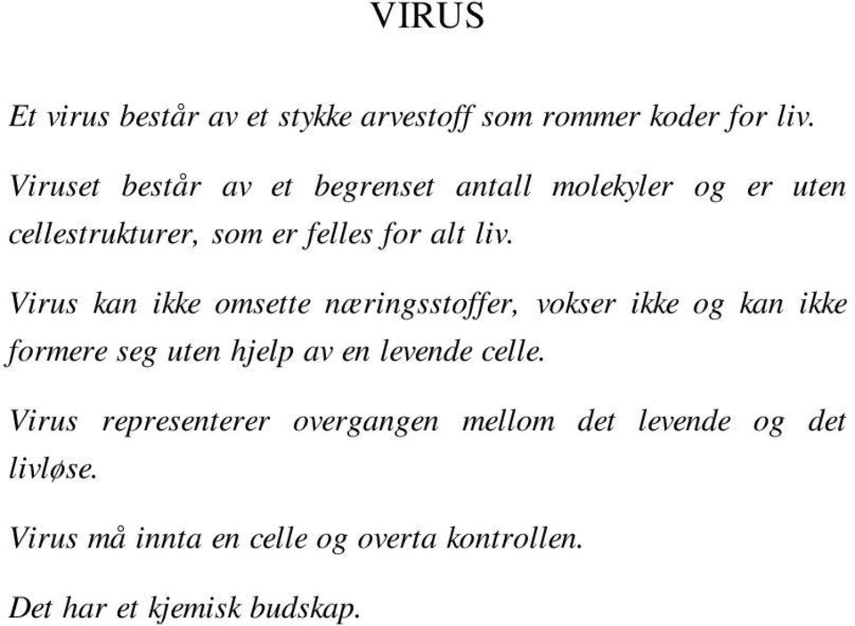 Virus kan ikke omsette næringsstoffer, vokser ikke og kan ikke formere seg uten hjelp av en levende