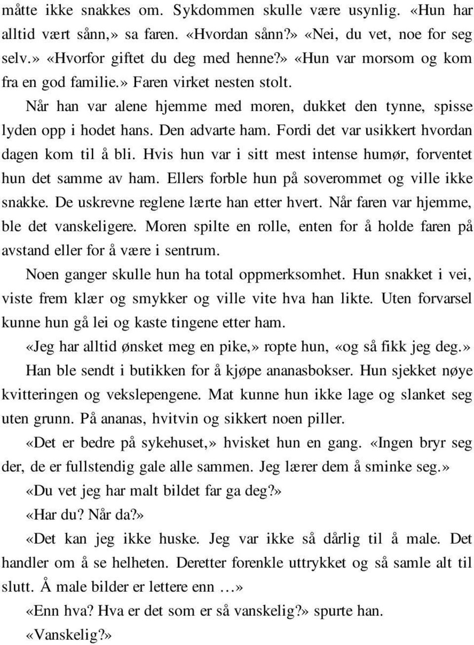 Fordi det var usikkert hvordan dagen kom til å bli. Hvis hun var i sitt mest intense humør, forventet hun det samme av ham. Ellers forble hun på soverommet og ville ikke snakke.