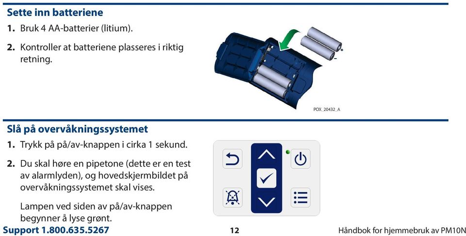 Trykk på på/av-knappen i cirka 1 sekund. 2.