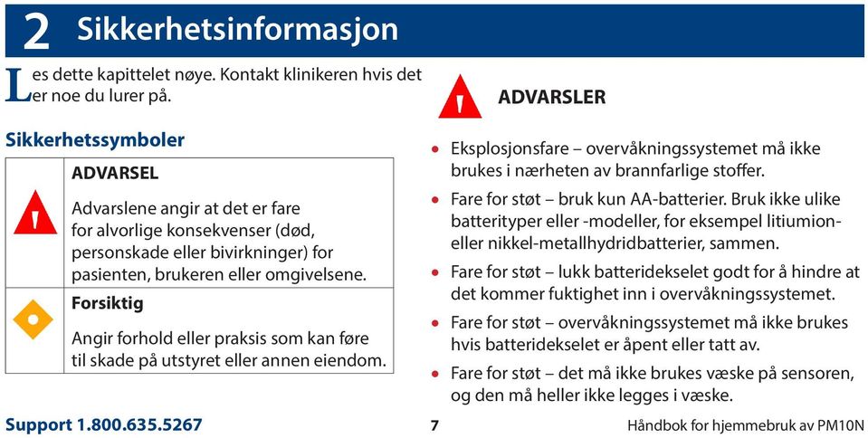 Forsiktig Angir forhold eller praksis som kan føre til skade på utstyret eller annen eiendom. Eksplosjonsfare overvåkningssystemet må ikke brukes i nærheten av brannfarlige stoffer.