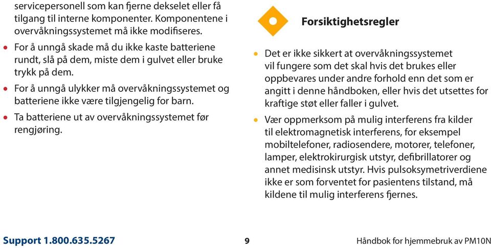 Ta batteriene ut av overvåkningssystemet før rengjøring.