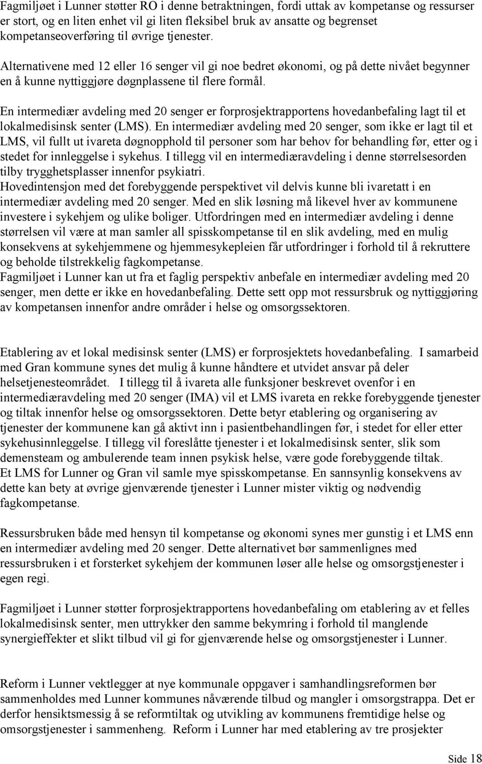 En intermediær avdeling med 20 senger er forprosjektrapportens hovedanbefaling lagt til et lokalmedisinsk senter (LMS).