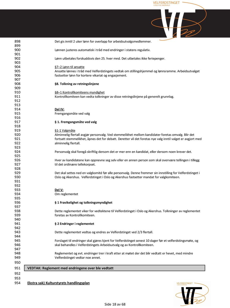 Lønn utbetales forskuddsvis den 25. hver mnd. Det utbetales ikke feriepenger. 7 2 Lønn til ansatte Ansatte lønnes i tråd med Velferdstingets vedtak om stillingshjemmel og lønnsramme.