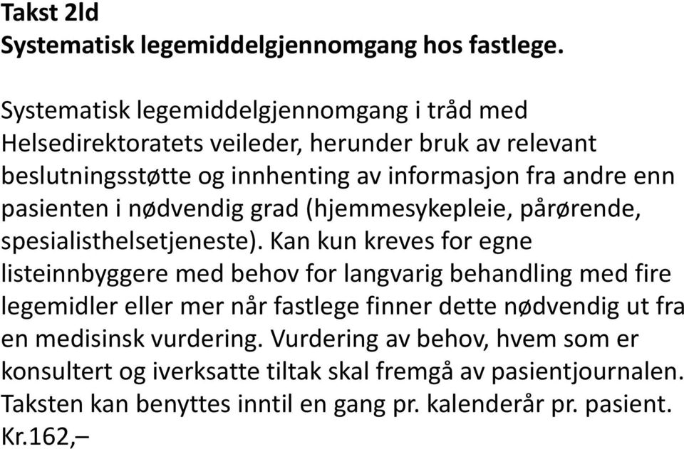 pasienten i nødvendig grad (hjemmesykepleie, pårørende, spesialisthelsetjeneste).