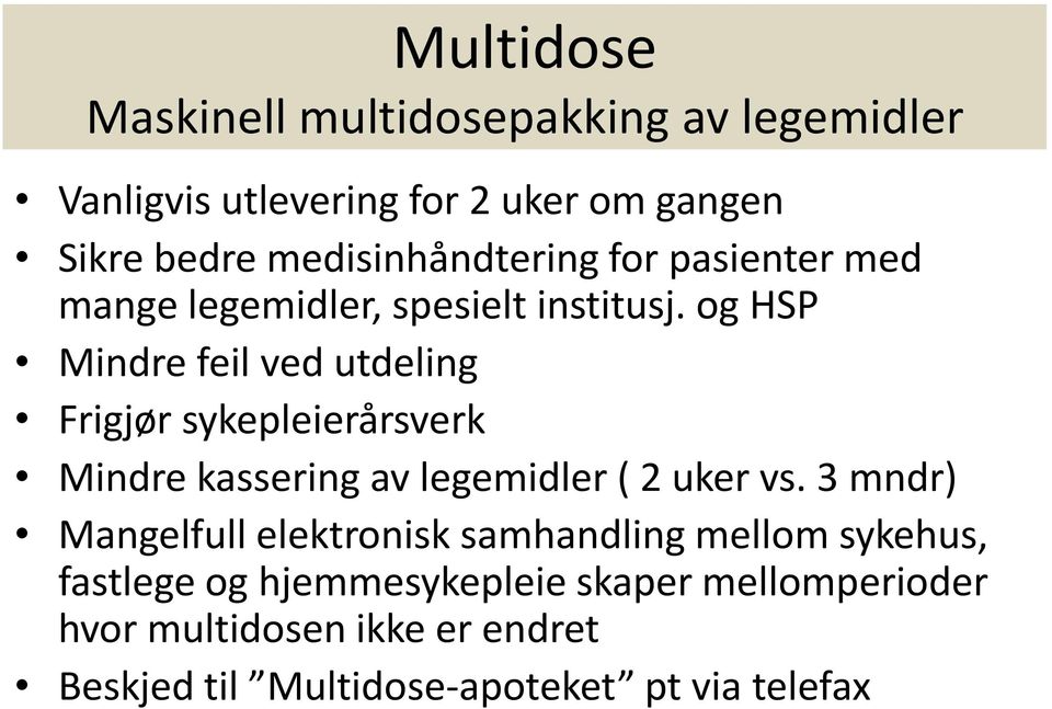 og HSP Mindre feil ved utdeling Frigjør sykepleierårsverk Mindre kassering av legemidler ( 2 uker vs.