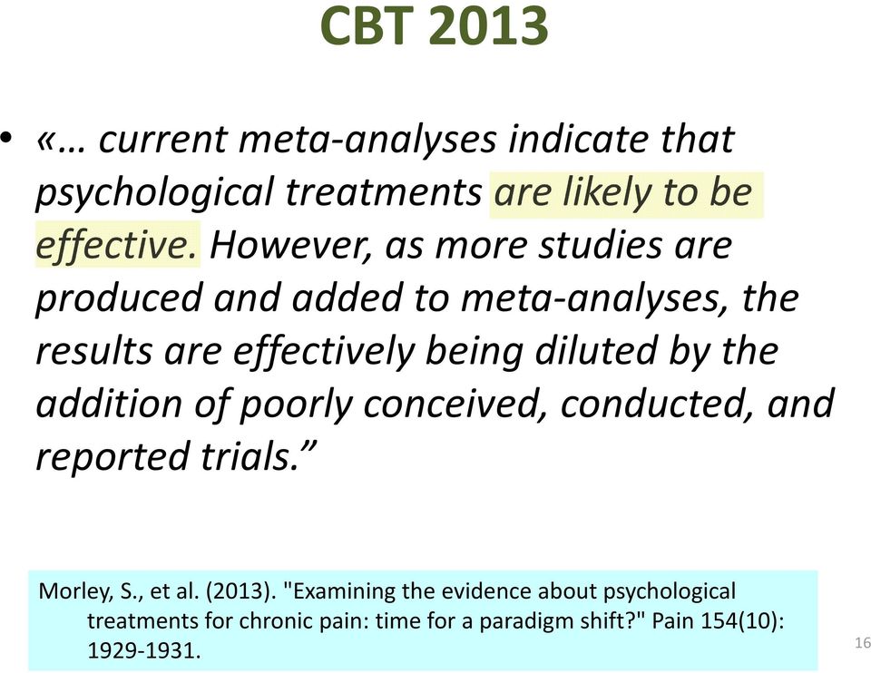 by the addition of poorly conceived, conducted, and reported trials. Morley, S., et al. (2013).