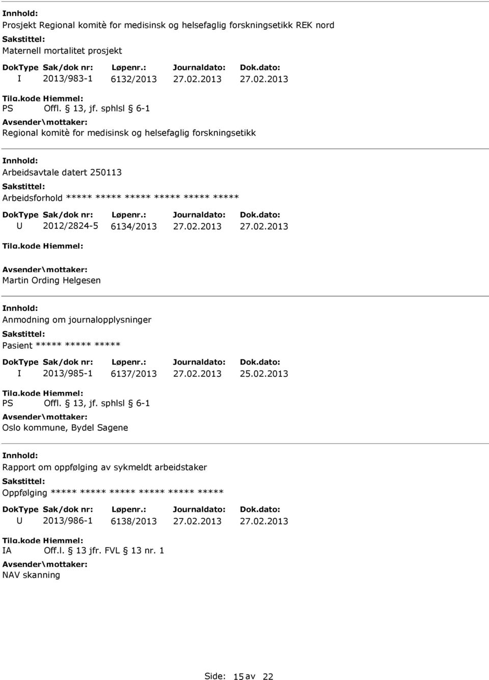 Ording Helgesen Anmodning om journalopplysninger Pasient ***** ***** ***** 2013/985-1 6137/2013 Oslo kommune, Bydel Sagene 25.02.