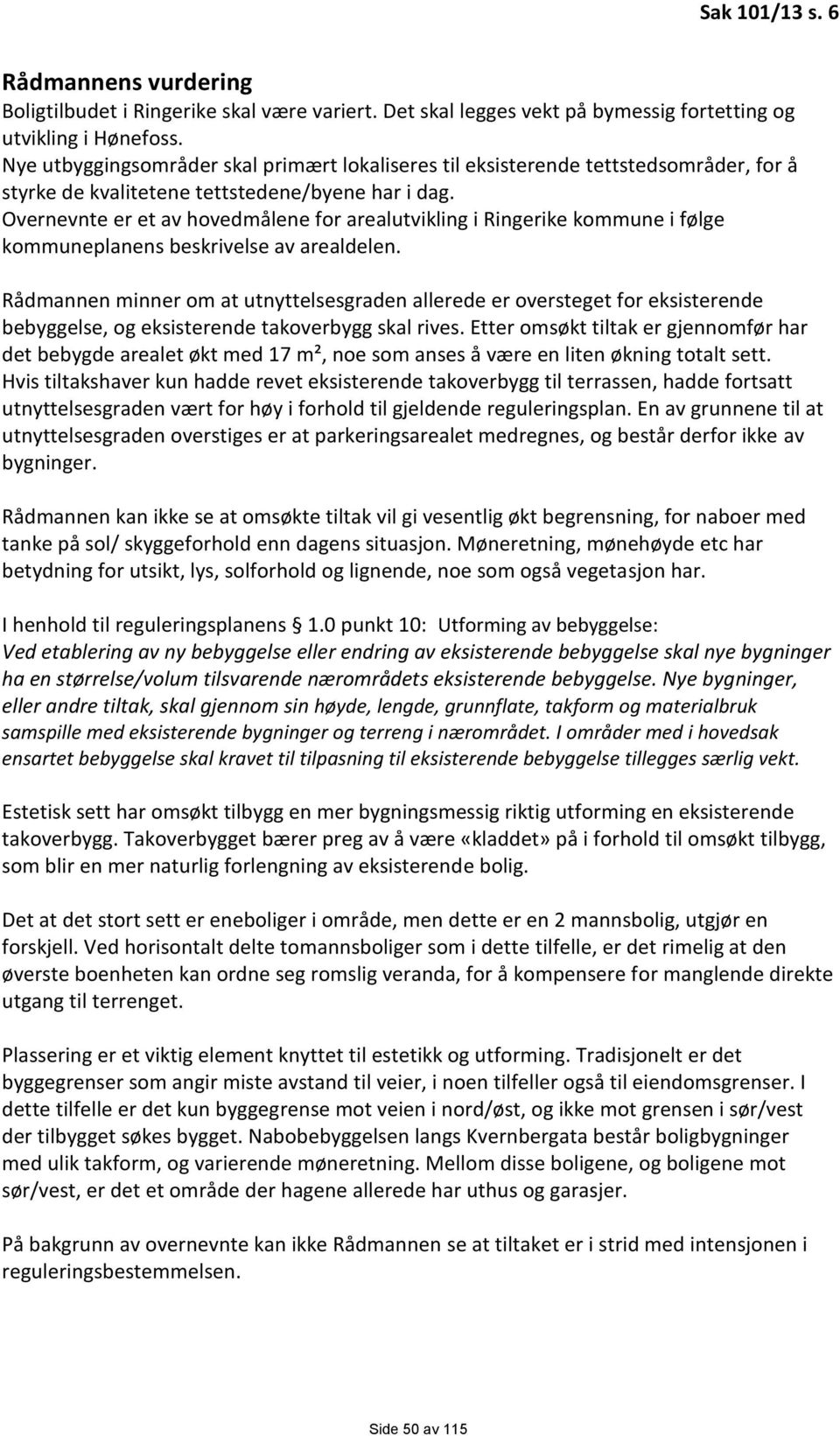 Overnevnte er et av hovedmålene for arealutvikling i Ringerike kommune i følge kommuneplanens beskrivelse av arealdelen.