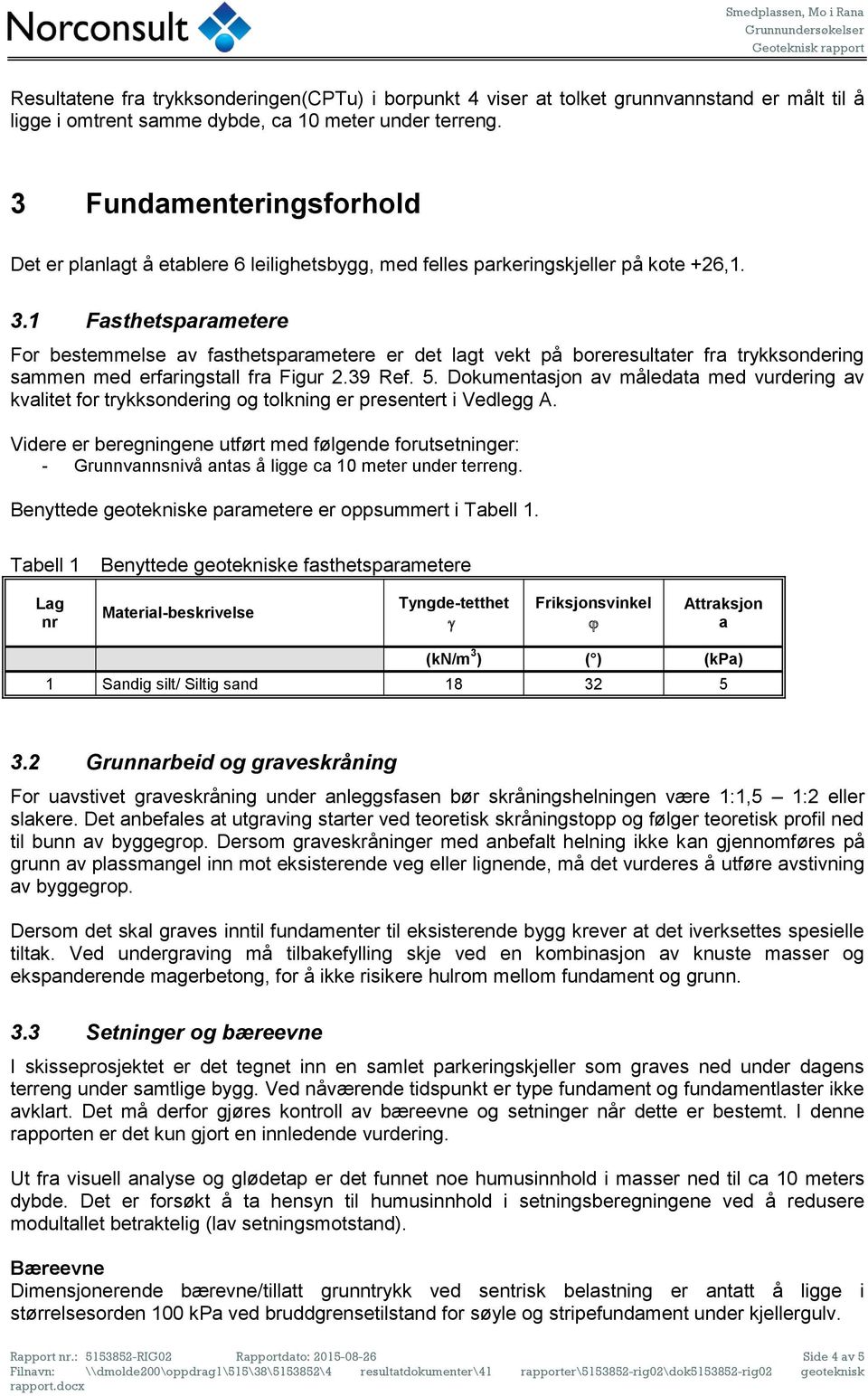 39 Ref. 5. Dokumentasjon av måledata med vurdering av kvalitet for trykksondering og tolkning er presentert i Vedlegg A.