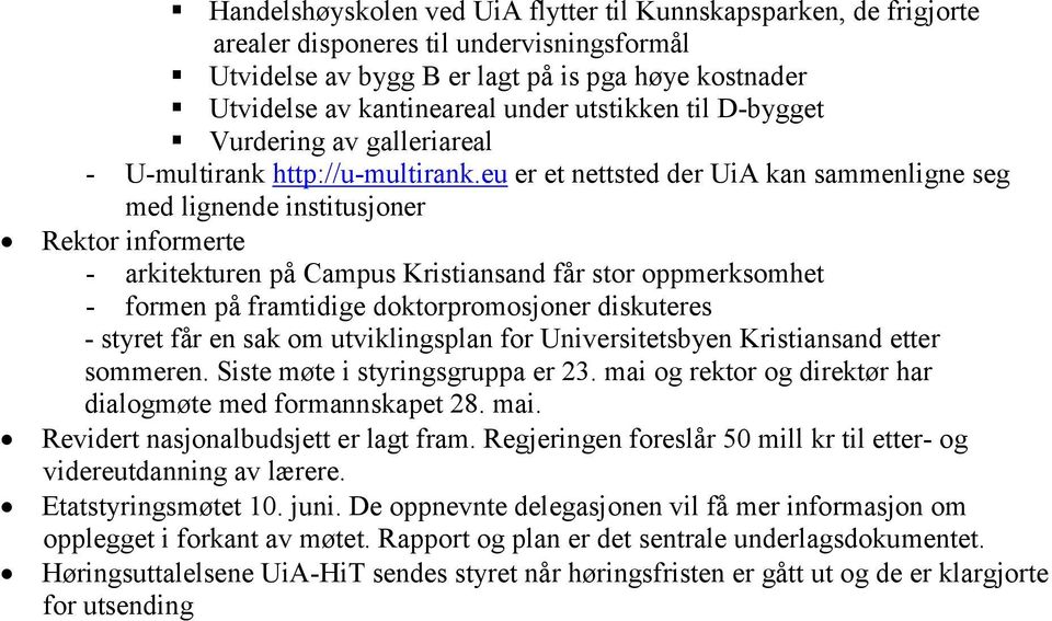 eu er et nettsted der UiA kan sammenligne seg med lignende institusjoner Rektor informerte - arkitekturen på Campus Kristiansand får stor oppmerksomhet - formen på framtidige doktorpromosjoner