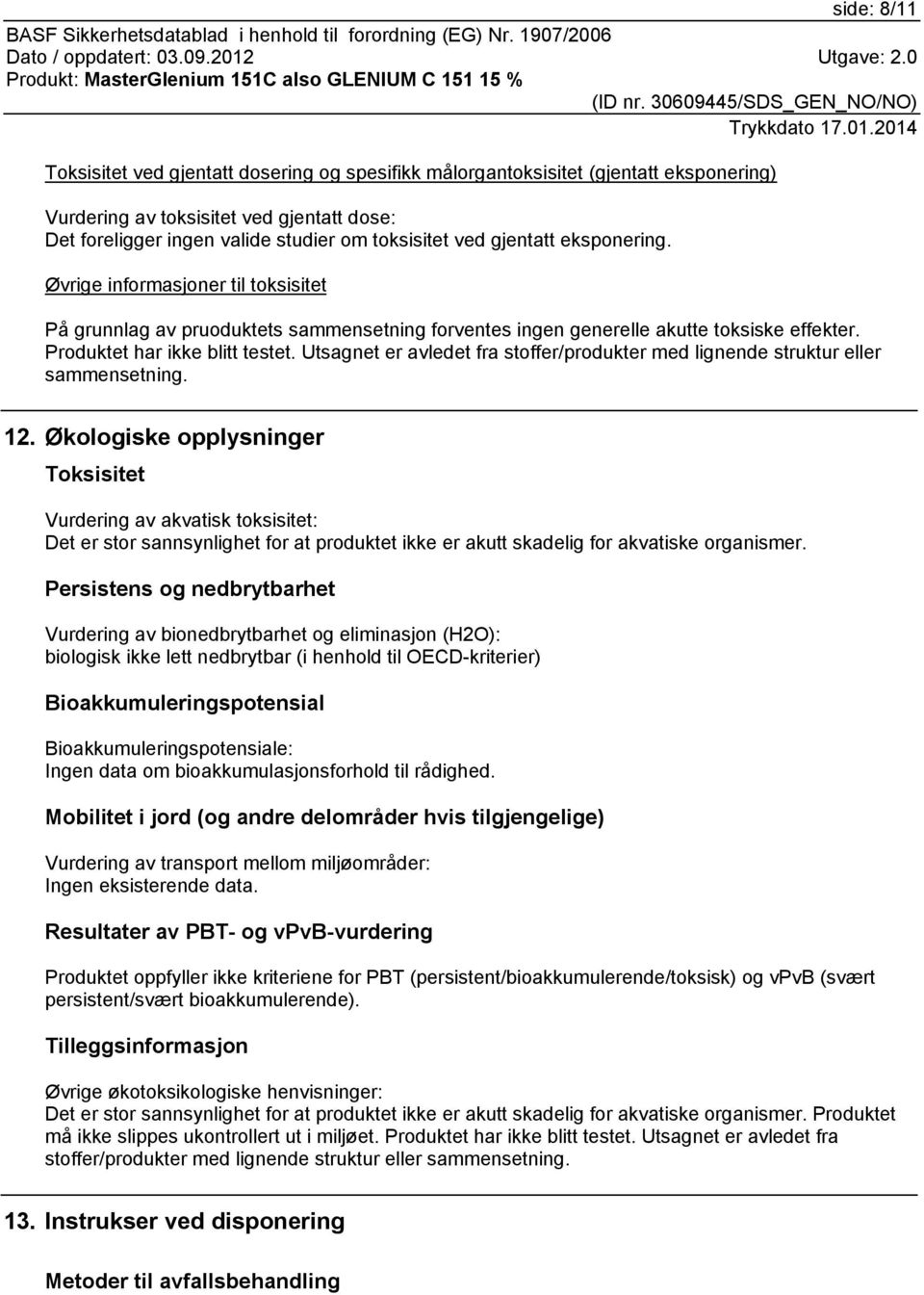 Utsagnet er avledet fra stoffer/produkter med lignende struktur eller sammensetning. 12.