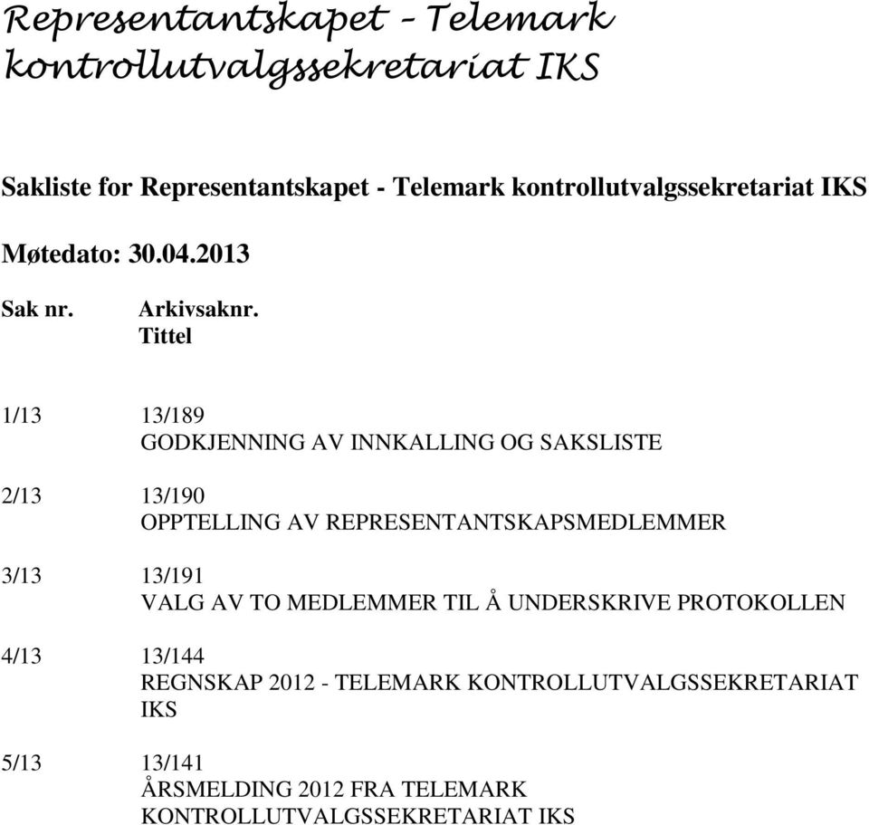 REPRESENTANTSKAPSMEDLEMMER 3/13 13/191 VALG AV TO MEDLEMMER TIL Å UNDERSKRIVE PROTOKOLLEN