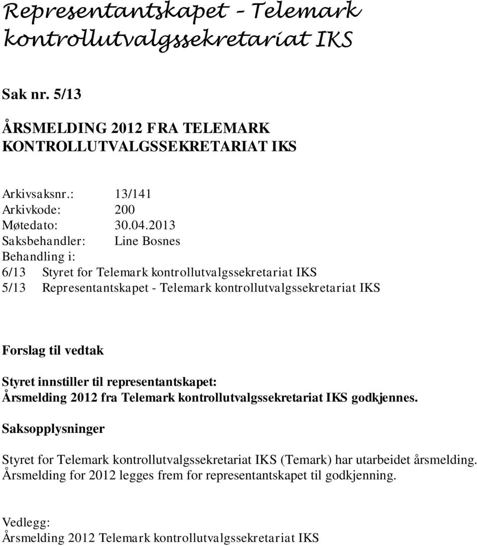 til representantskapet: Årsmelding 2012 fra Telemark godkjennes.