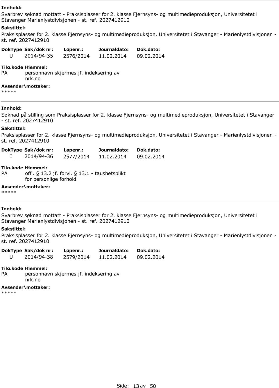 klasse Fjernsyns- og multimedieproduksjon, niversitetet i Stavanger - st. ref. 2027412910 Praksisplasser for 2.