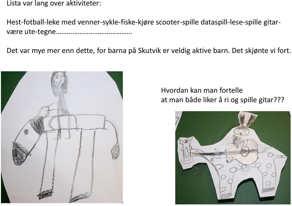 mye mer enn dette, for barna på Skutvik er veldig aktive barn.