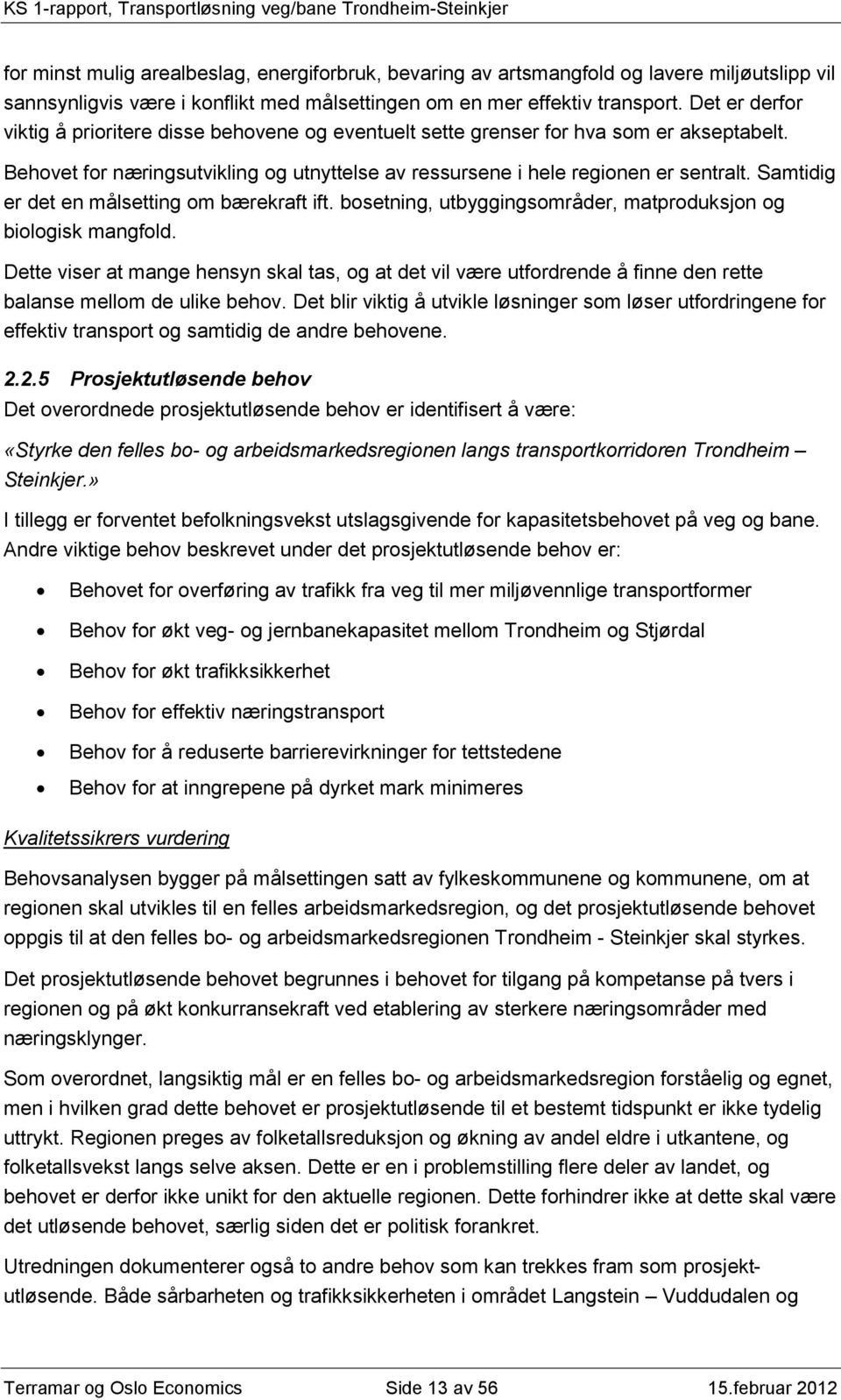 Samtidig er det en målsetting om bærekraft ift. bosetning, utbyggingsområder, matproduksjon og biologisk mangfold.