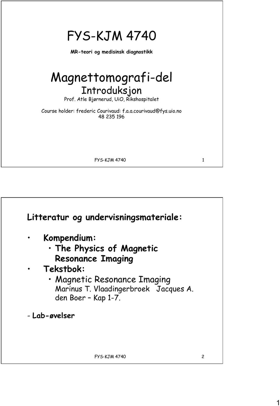 no 48 235 196 FYS-KJM 4740 1 Litteratur og undervisningsmateriale: Kompendium: The Physics of Magnetic