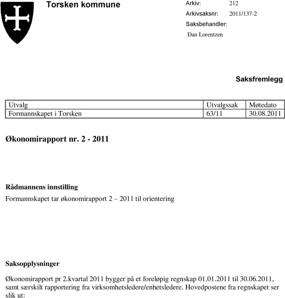 2-2011 Rådmannens innstilling Formannskapet tar økonomirapport 2 2011 til orientering Saksopplysninger Økonomirapport