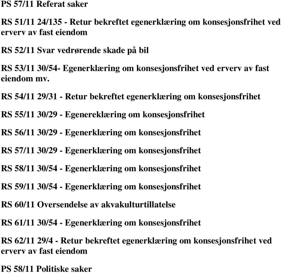 RS 54/11 29/31 - Retur bekreftet egenerklæring om konsesjonsfrihet RS 55/11 30/29 - Egenereklæring om konsesjonsfrihet RS 56/11 30/29 - Egenerklæring om konsesjonsfrihet RS 57/11 30/29 -