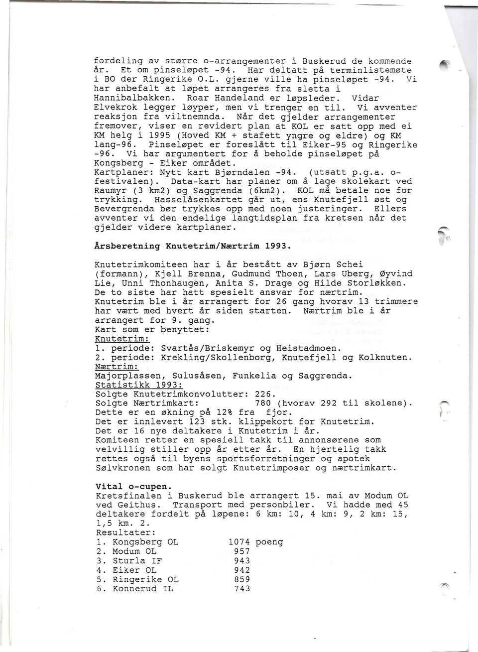 Når det gjelder arrangementer fremover, viser en revidert plan at KOL er satt opp med ei KM helg i 1995 (Hoved KM + stafett yngre og eldre) og KM lang-96.