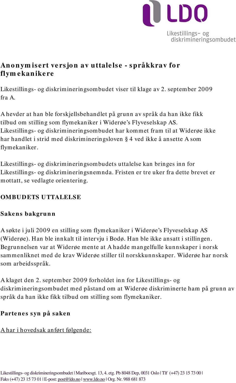 Likestillings- og diskrimineringsombudet har kommet fram til at Widerøe ikke har handlet i strid med diskrimineringsloven 4 ved ikke å ansette A som flymekaniker.