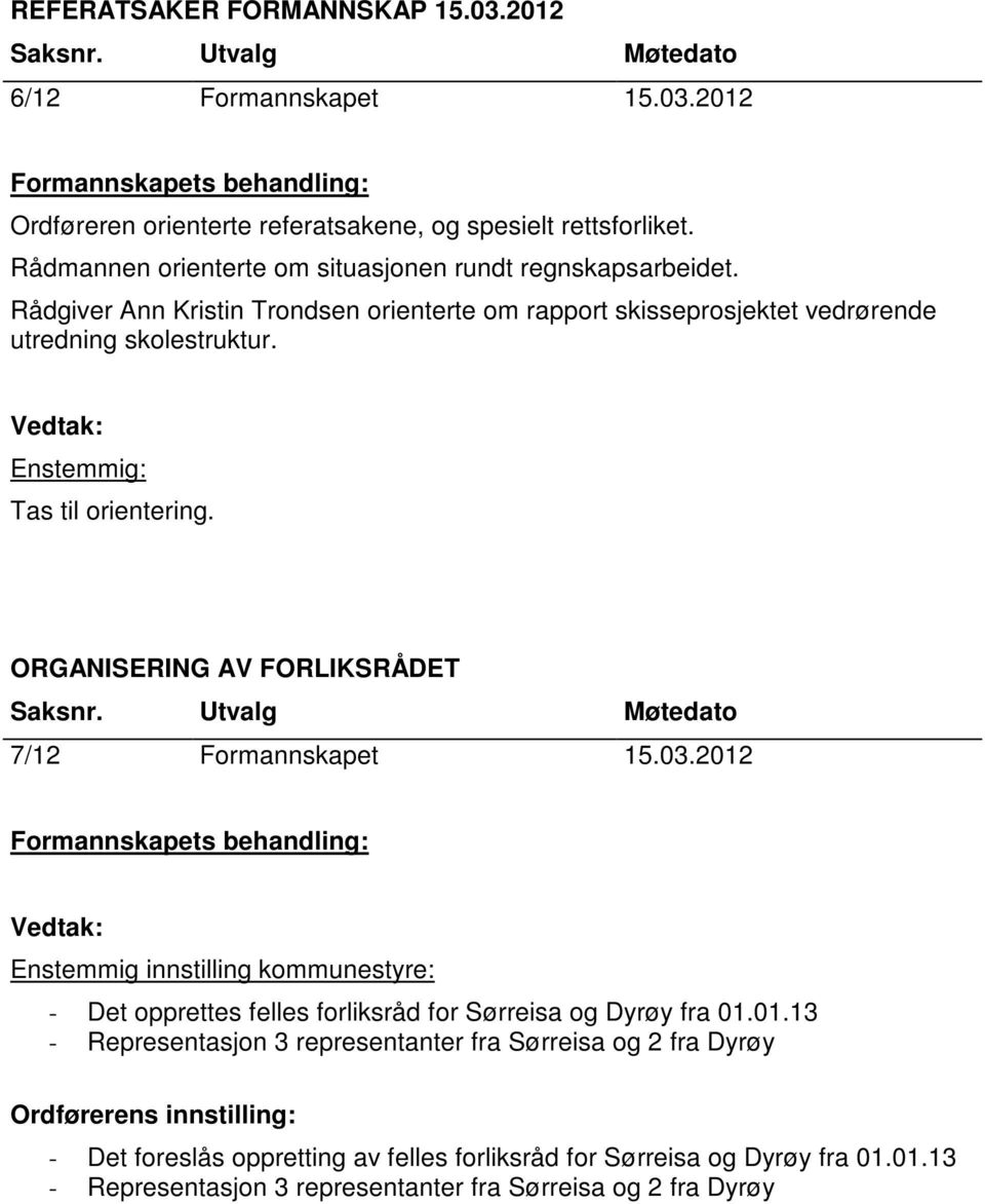 Tas til orientering. ORGANISERING AV FORLIKSRÅDET 7/12 Formannskapet 15.03.