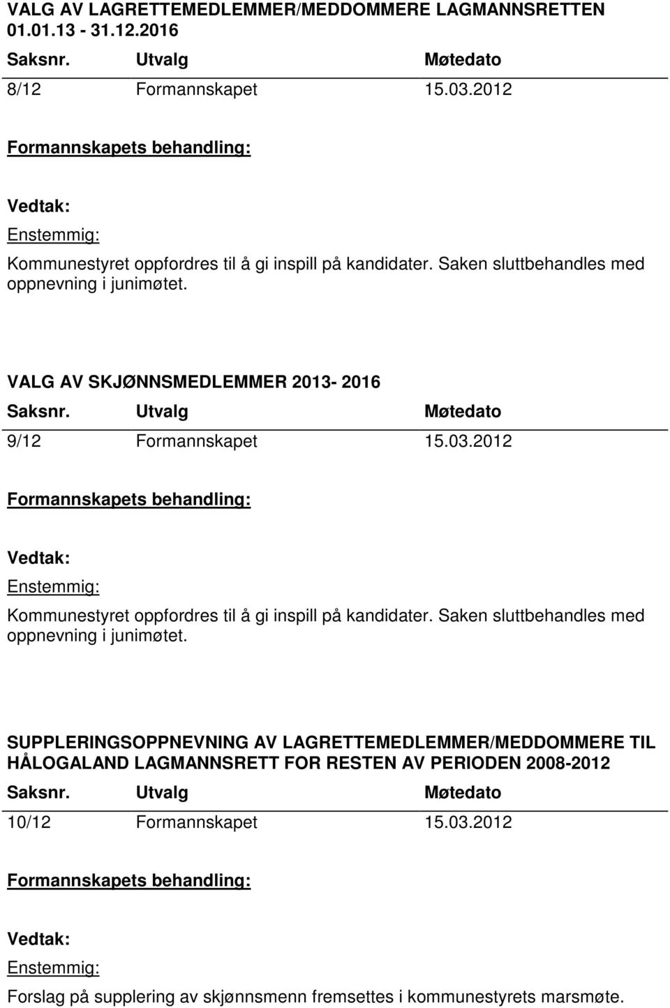 VALG AV SKJØNNSMEDLEMMER 2013-2016 9/12 Formannskapet 15.03.