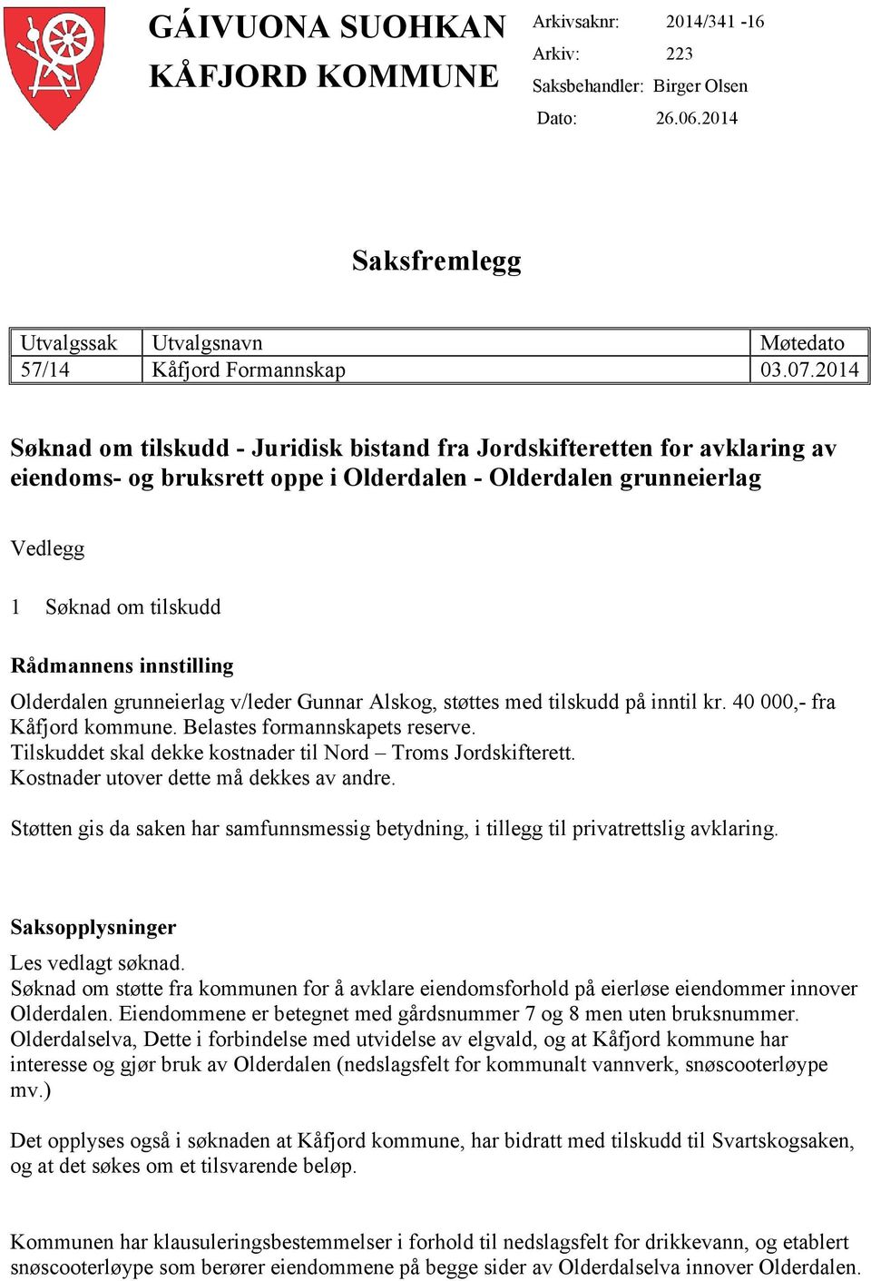 Olderdalen grunneierlag v/leder Gunnar Alskog, støttes med tilskudd på inntil kr. 40 000,- fra Kåfjord kommune. Belastes formannskapets reserve.