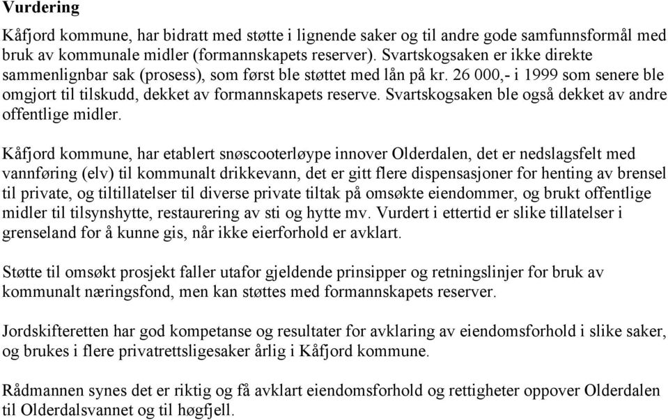 Svartskogsaken ble også dekket av andre offentlige midler.