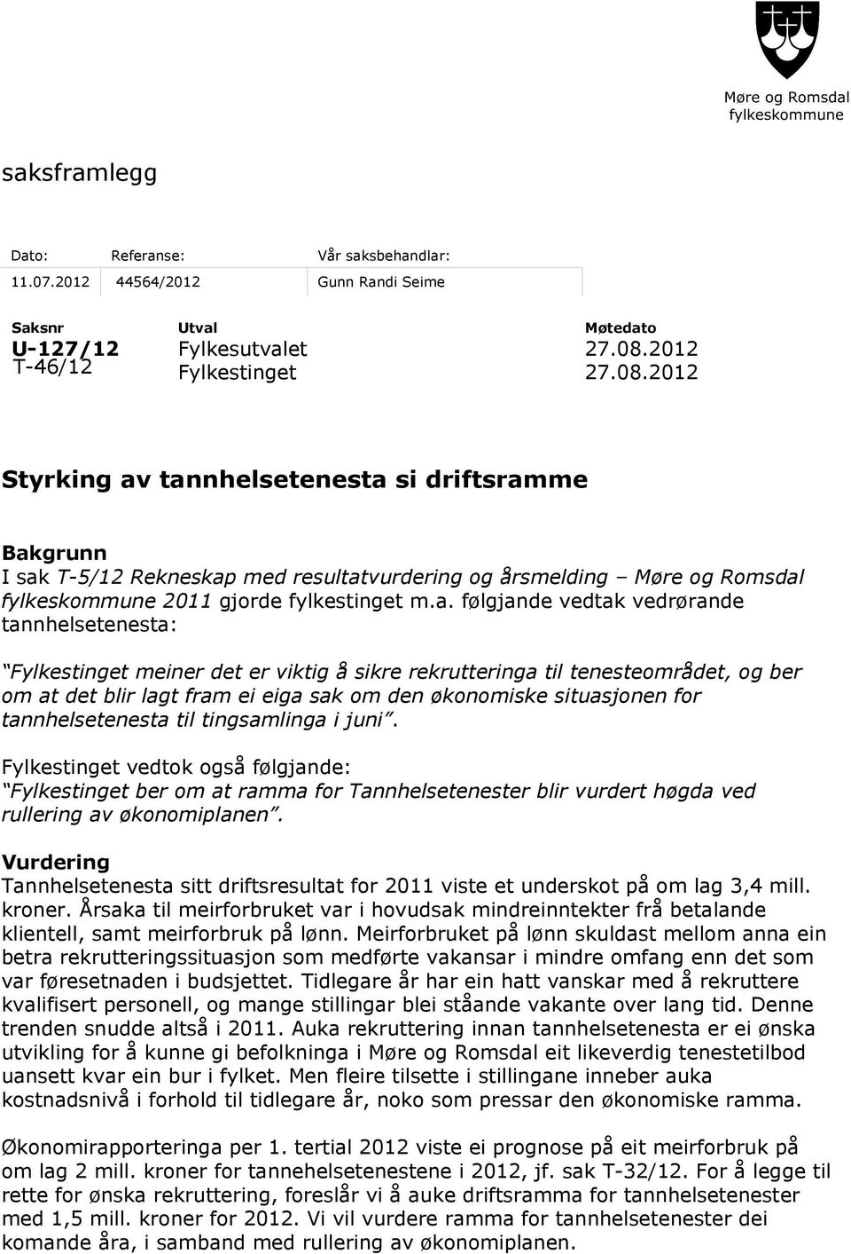 tannhelsetenesta si driftsramme Bakgrunn I sak T-5/12 Rekneskap med resultatvurdering og årsmelding Møre og Romsdal fylkeskommune 2011 gjorde fylkestinget m.a. følgjande vedtak vedrørande