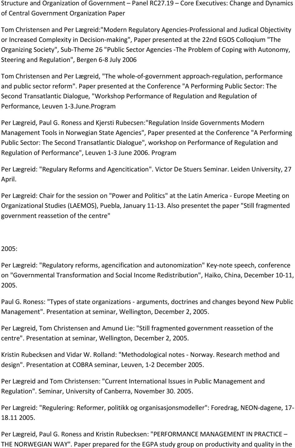 Complexity in Decision making", Paper presented at the 22nd EGOS Colloqium "The Organizing Society", Sub Theme 26 "Public Sector Agencies The Problem of Coping with Autonomy, Steering and