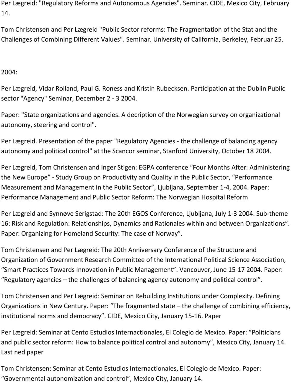 2004: Per Lægreid, Vidar Rolland, Paul G. Roness and Kristin Rubecksen. Participation at the Dublin Public sector "Agency" Seminar, December 2 3 2004. Paper: "State organizations and agencies.