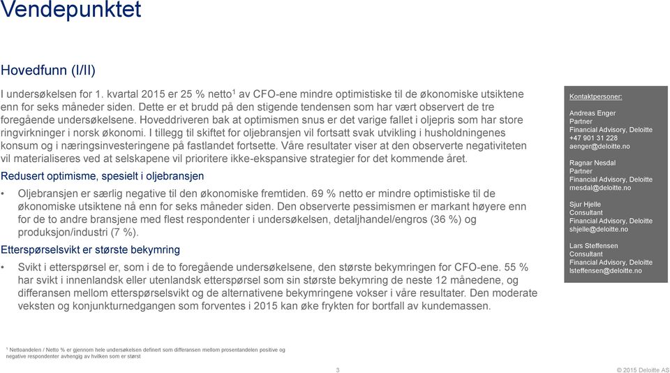 Hoveddriveren bak at optimismen snus er det varige fallet i oljepris som har store ringvirkninger i norsk økonomi.