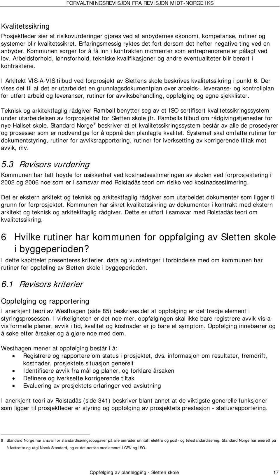 Arbeidsforhold, lønnsforhold, tekniske kvalifikasjoner og andre eventualiteter blir berørt i kontraktene.