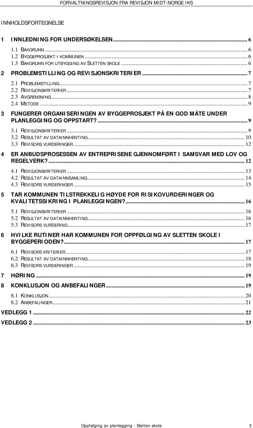 .. 9 3.2 RESULTAT AV DATAINNHENTING... 10 3.3 REVISORS VURDERINGER... 12 4 ER ANBUDSPROSESSEN AV ENTREPRISENE GJENNOMFØRT I SAMSVAR MED LOV OG REGELVERK?... 12 4.1 REVISJONSKRITERIER... 13 4.