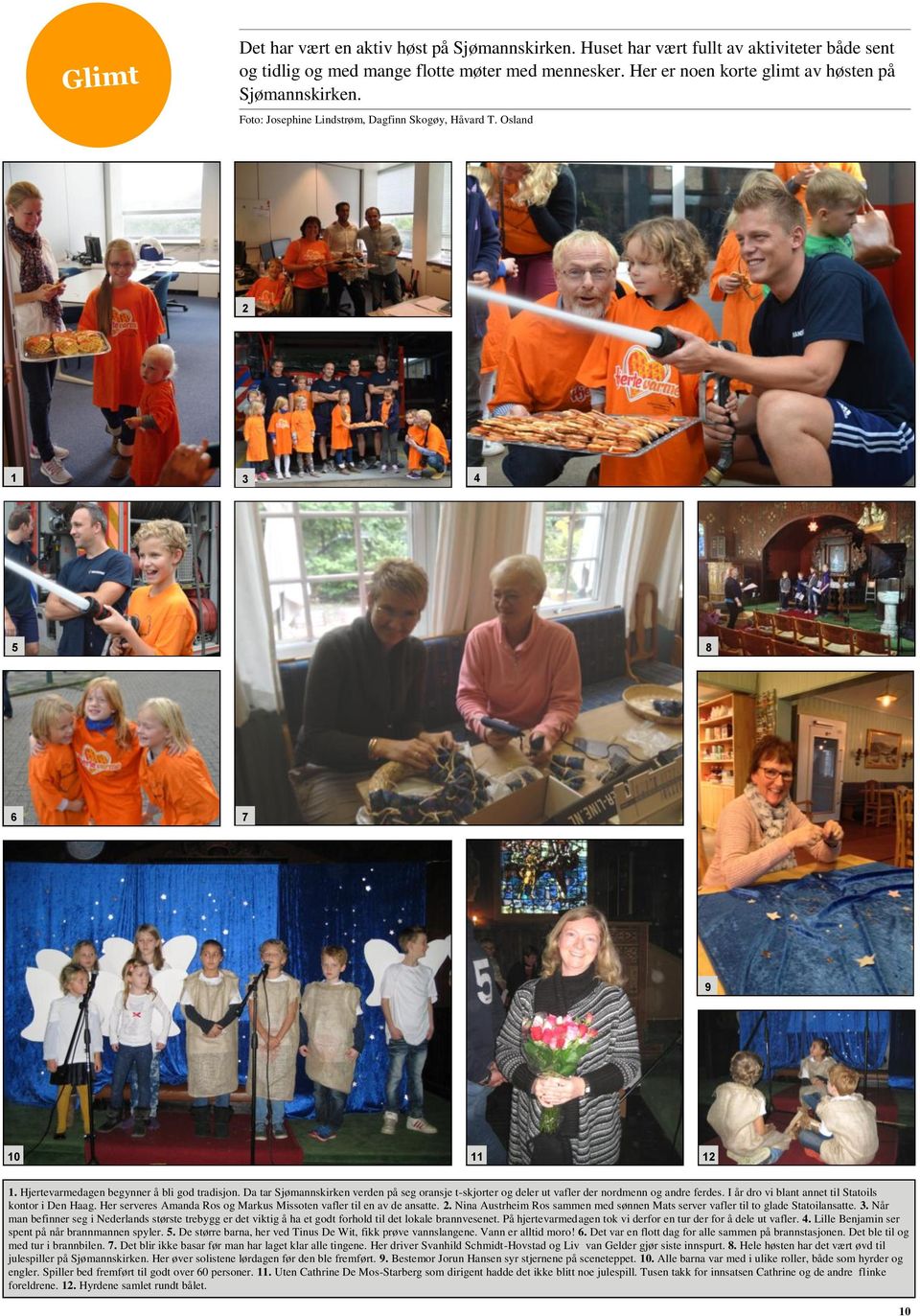 Da tar Sjømannskirken verden på seg oransje t-skjorter og deler ut vafler der nordmenn og andre ferdes. I år dro vi blant annet til Statoils kontor i Den Haag.