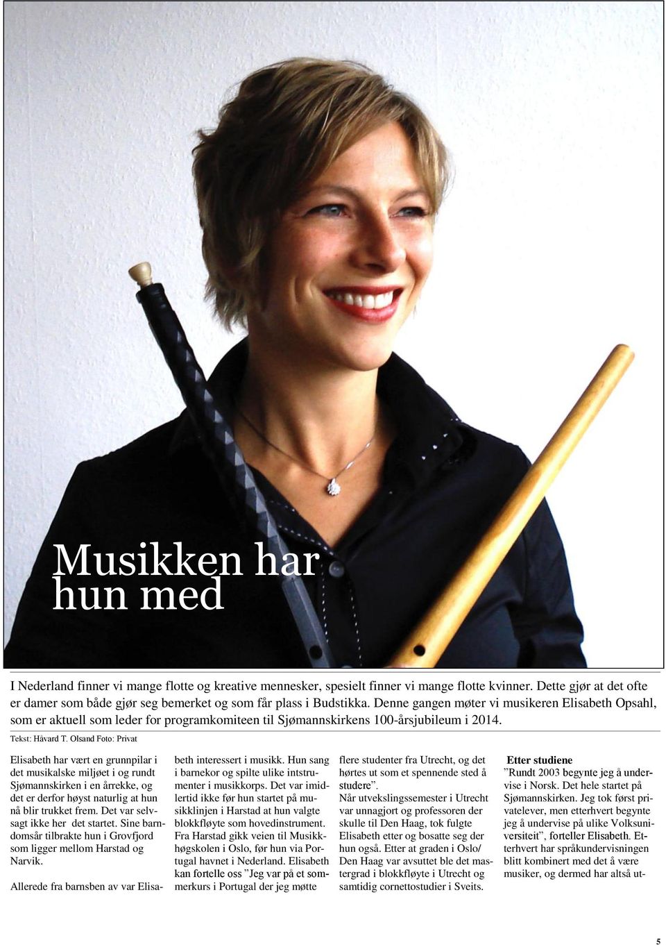 Denne gangen møter vi musikeren Elisabeth Opsahl, som er aktuell som leder for programkomiteen til Sjømannskirkens 100-årsjubileum i 2014. Tekst: Håvard T.
