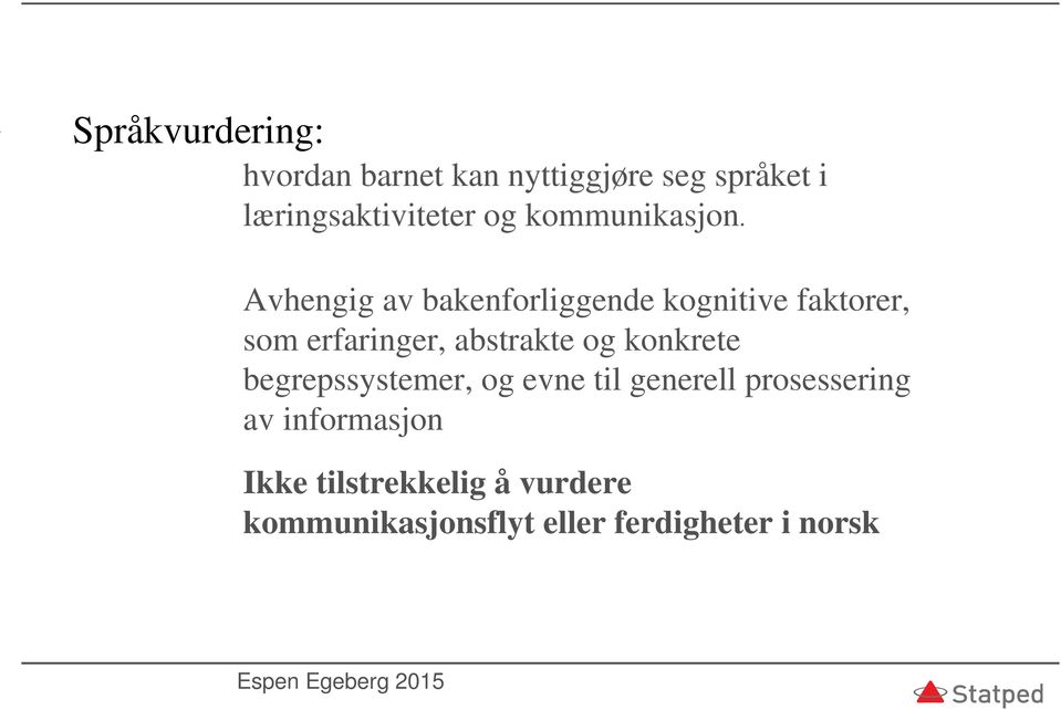 Avhengig av bakenforliggende kognitive faktorer, som erfaringer, abstrakte og