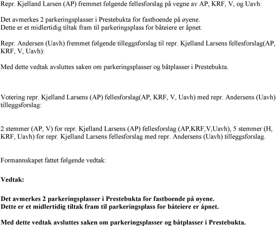 Kjelland Larsens fellesforslag(ap, KRF, V, Uavh): Med dette vedtak avsluttes saken om parkeringsplasser og båtplasser i Prestebukta. Votering repr.