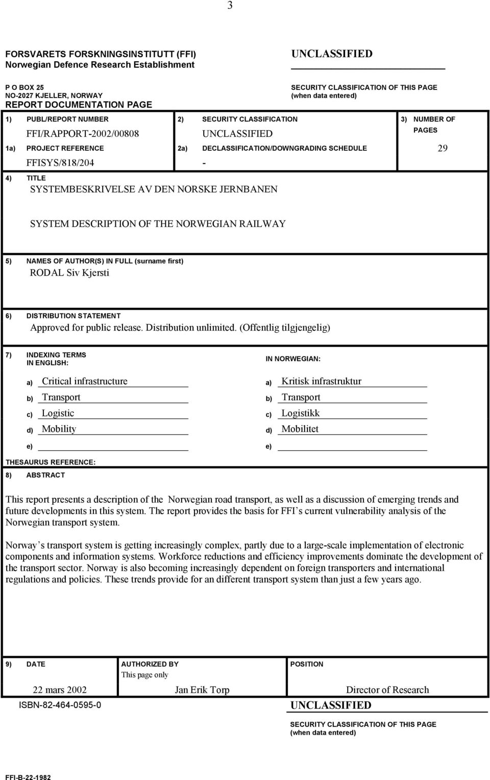 FFISYS/818/204-4) TITLE SYSTEMBESKRIVELSE AV DEN NORSKE JERNBANEN SYSTEM DESCRIPTION OF THE NORWEGIAN RAILWAY 5) NAMES OF AUTHOR(S) IN FULL (surname first) RODAL Siv Kjersti 6) DISTRIBUTION STATEMENT