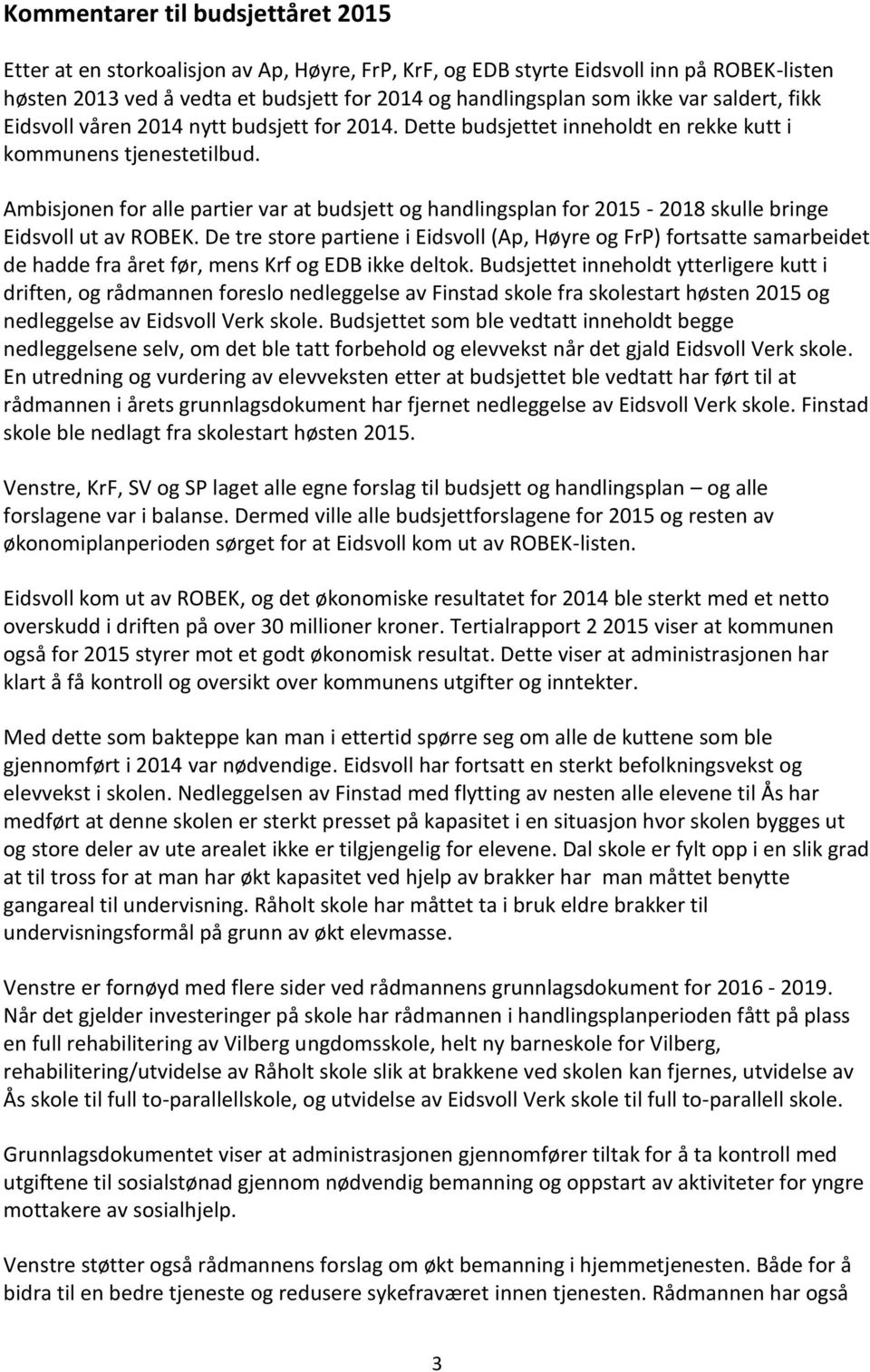 Ambisjonen for alle partier var at budsjett og handlingsplan for 2015-2018 skulle bringe Eidsvoll ut av ROBEK.