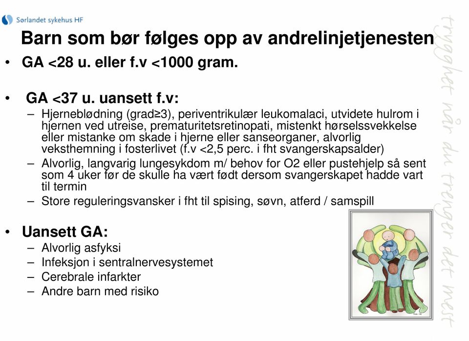 hjerne eller sanseorganer, alvorlig veksthemning i fosterlivet (f.v <2,5 perc.