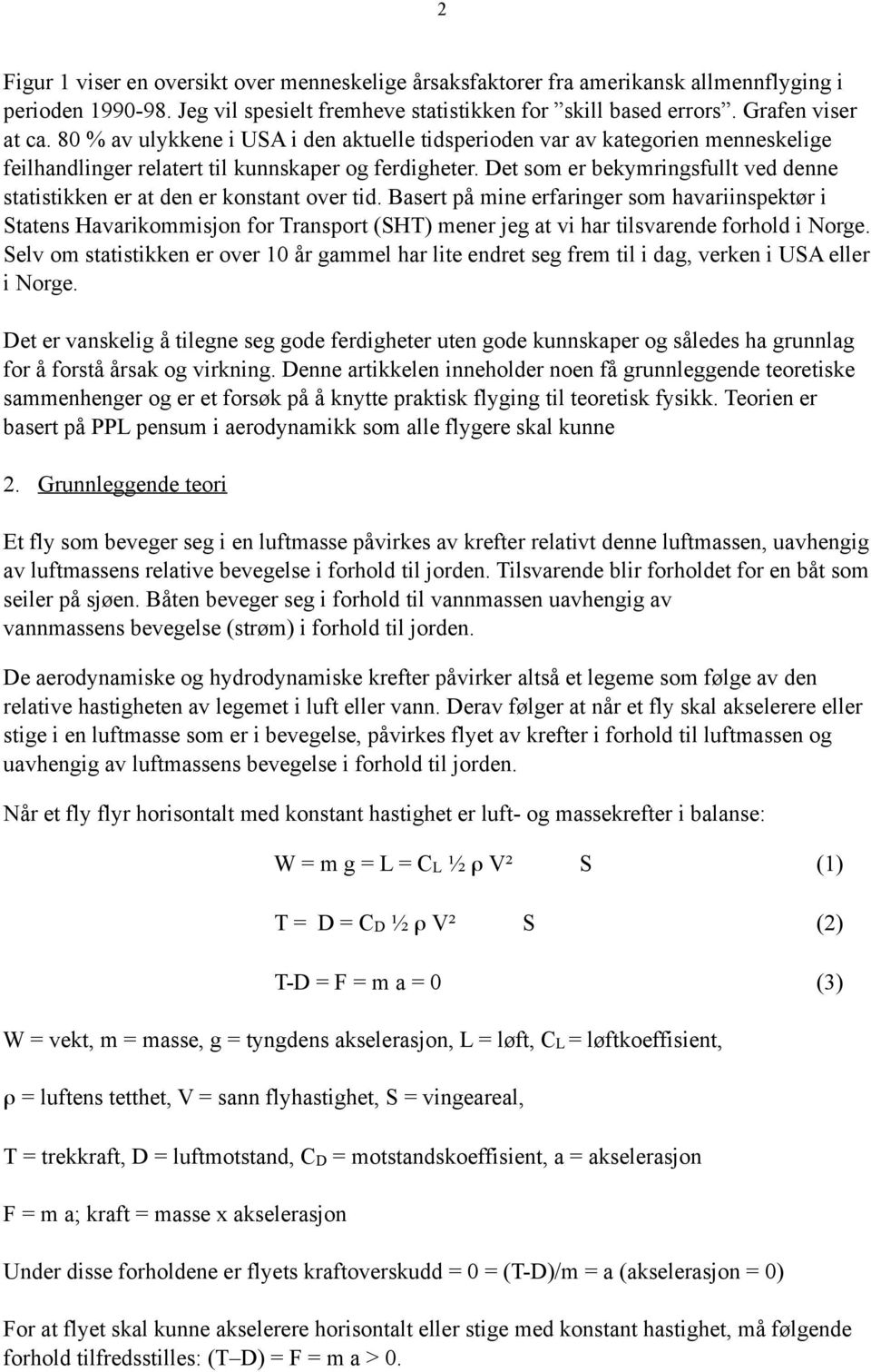 Det som er bekymringsfullt ved denne statistikken er at den er konstant over tid.