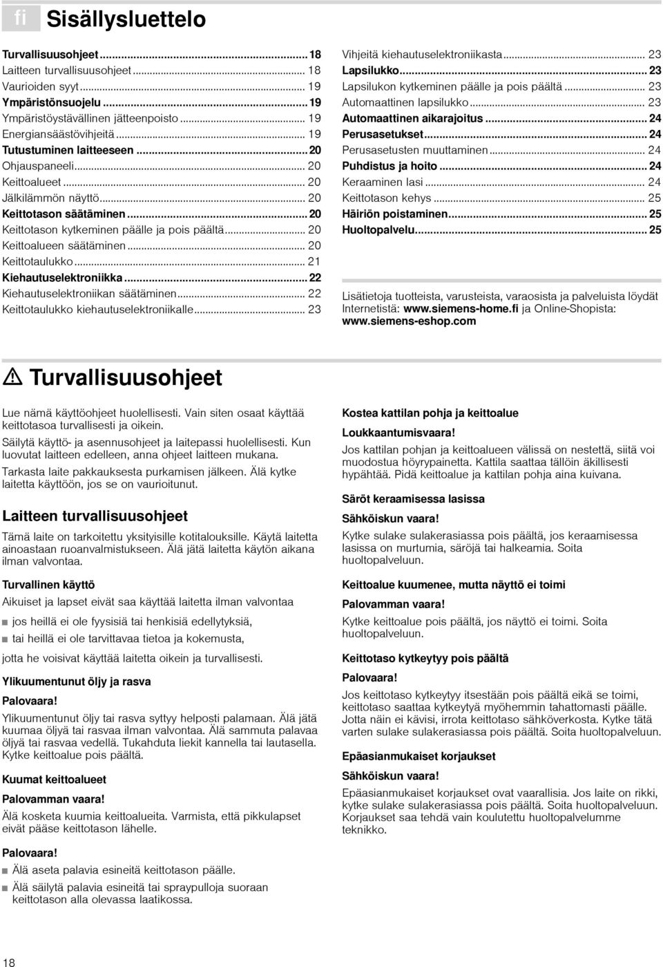 .. 20 Keittoalueen säätäminen... 20 Keittotaulukko... 21 Kiehautuselektroniikka... 22 Kiehautuselektroniikan säätäminen... 22 Keittotaulukko kiehautuselektroniikalle.