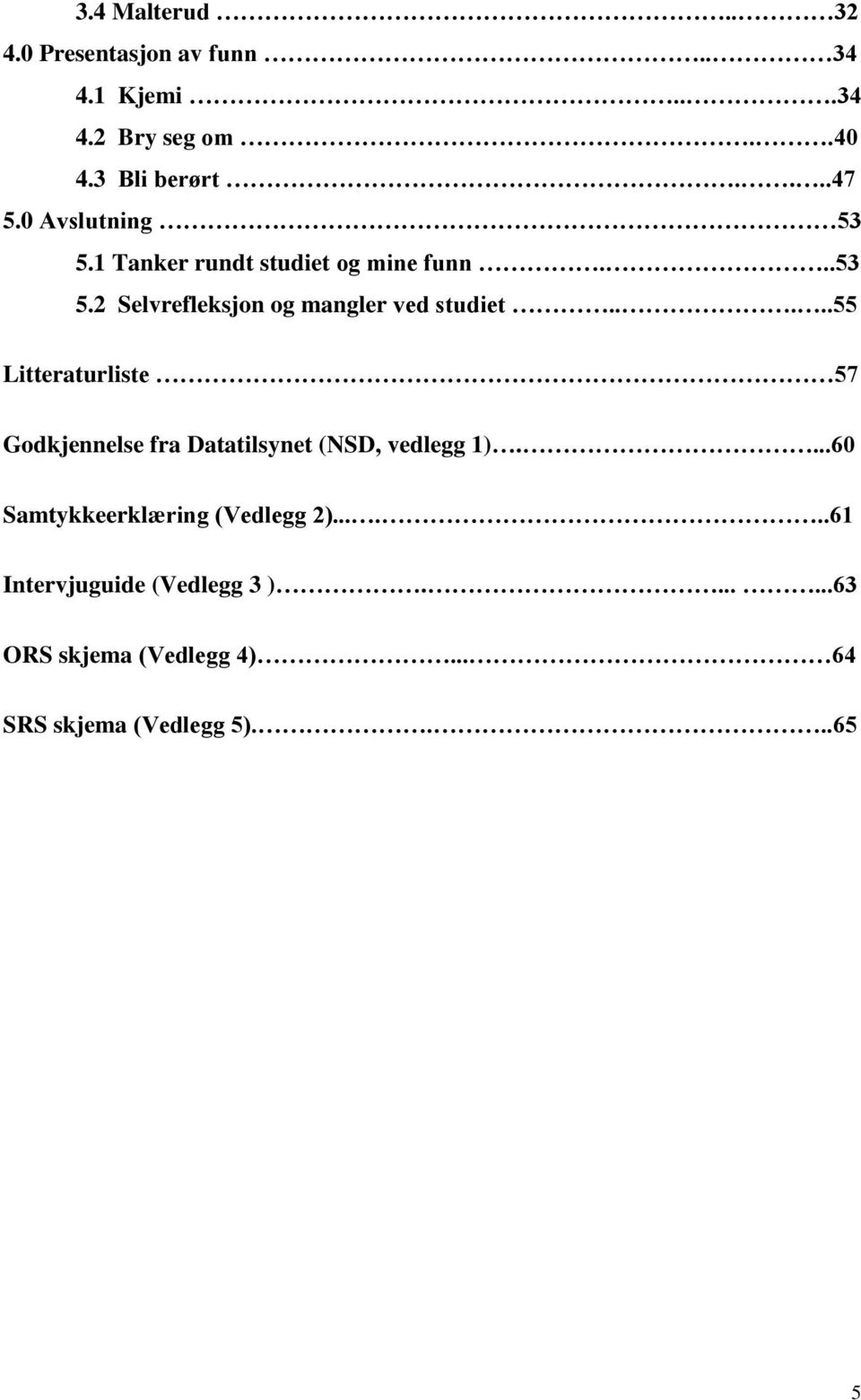 ....55 Litteraturliste 57 Godkjennelse fra Datatilsynet (NSD, vedlegg 1).