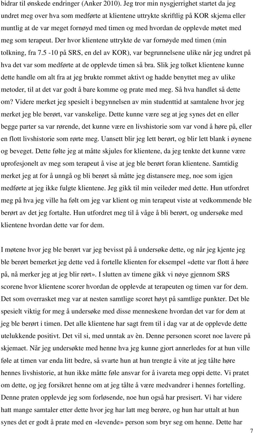 møtet med meg som terapeut. Der hvor klientene uttrykte de var fornøyde med timen (min tolkning, fra 7.