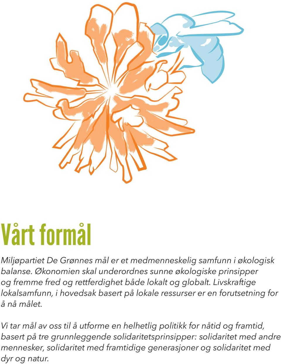 Livskraftige lokalsamfunn, i hovedsak basert på lokale ressurser er en forutsetning for å nå målet.