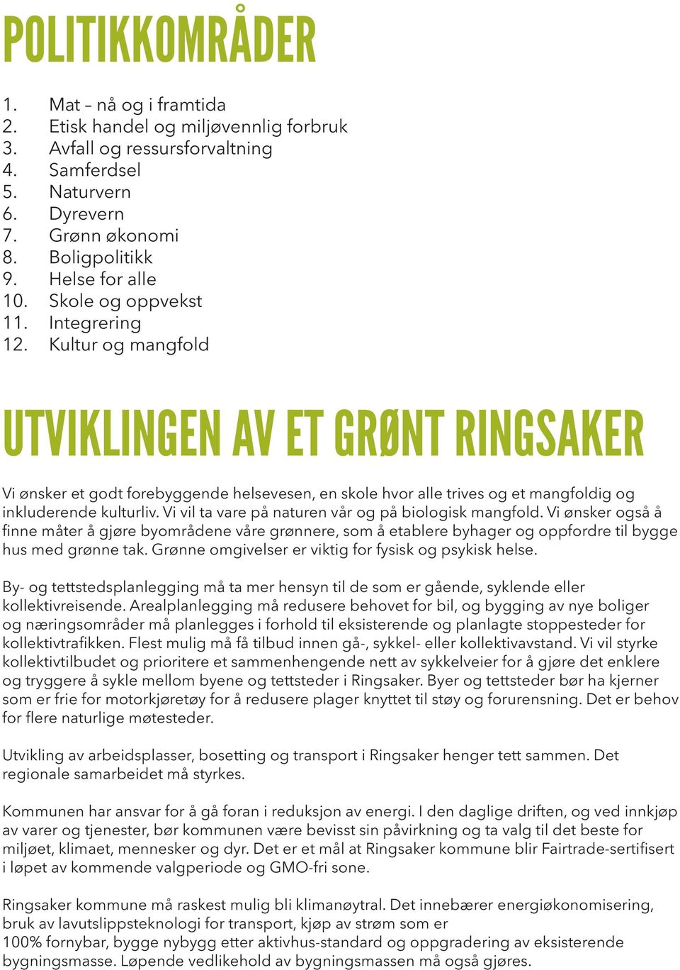 Kultur og mangfold UTVIKLINGEN AV ET GRØNT RINGSAKER Vi ønsker et godt forebyggende helsevesen, en skole hvor alle trives og et mangfoldig og inkluderende kulturliv.