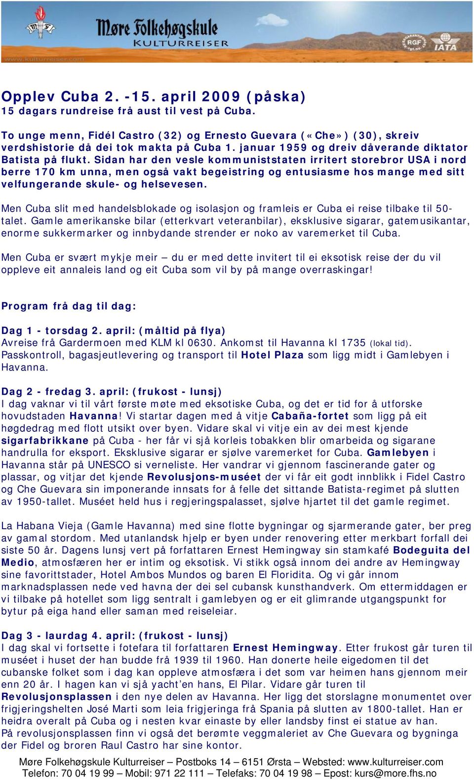 Sidan har den vesle kommuniststaten irritert storebror USA i nord berre 170 km unna, men også vakt begeistring og entusiasme hos mange med sitt velfungerande skule- og helsevesen.