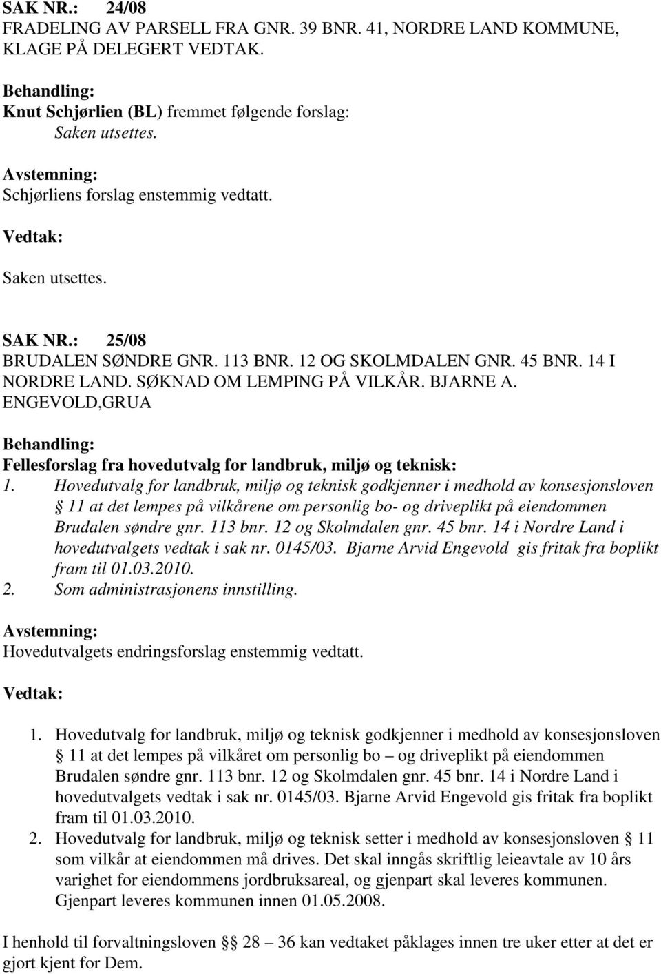 ENGEVOLD,GRUA Fellesforslag fra hovedutvalg for landbruk, miljø og teknisk: 1.